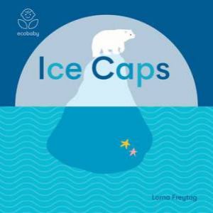 Eco Baby: Ice Caps by Lorna Freytag