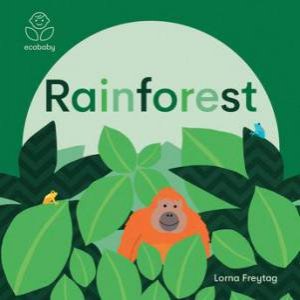 Eco Baby: Rainforests by Lorna Freytag