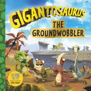 Gigantosaurus: The Groundwobbler by Various