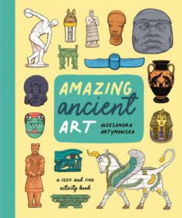 Amazing Ancient Art: A Seek-And-Find Activity Book by Aleksandra Artymowska & Aleksandra Artymowska