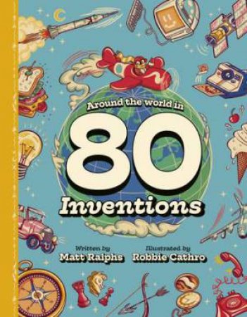 Around the World in 80 Inventions by Matt Ralphs & Robbie Cathro