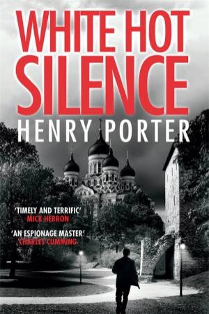 White Hot Silence by Henry Porter