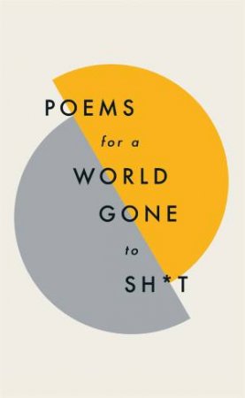 Poems For A World Gone To Sh*t by Various