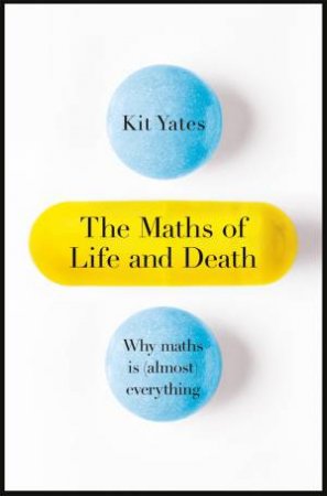 The Maths of Life and Death by Kit Yates