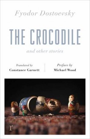 The Crocodile And Other Stories by Fyodor Dostoevsky & Michael Wood