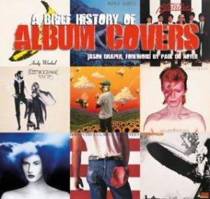 A Brief History Of Album Covers: Updated For The 21st Century by Jason Draper