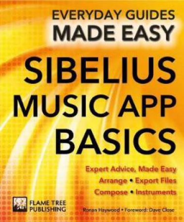 Sibelius Music App Basics: Everyday Guides Made Easy by Andy Bell & Ronan MacDonald