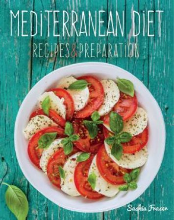 Mediterranean Diet: Recipes And Preparation by Saskia Fraser