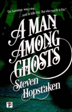 A Man Among Ghosts by STEVEN HOPSTAKEN