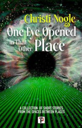 One Eye Opened in That Other Place by CHRISTI NOGLE