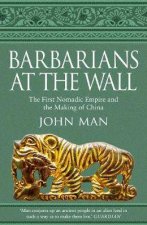 Barbarians At The Wall The First Nomadic Empire And The Making Of China