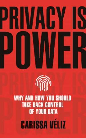 Privacy Is Power by Carissa Vliz