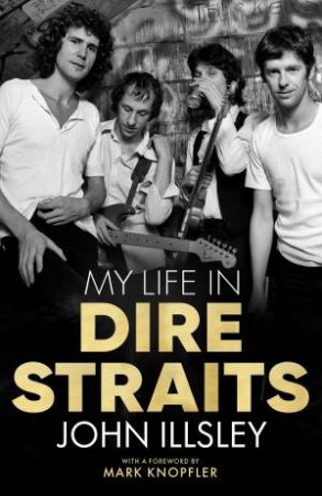 My Life In Dire Straits by John Illsley