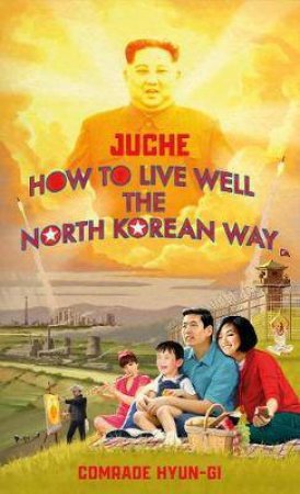 Juche - How To Live Well The North Korean Way by Various