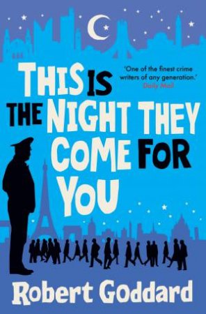 This Is The Night They Come For You by Robert Goddard