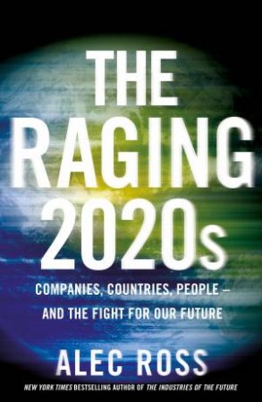 The Raging 2020s by Alec Ross