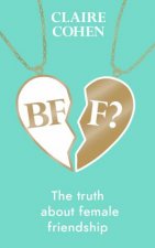 BFF The Truth About Female Friendship