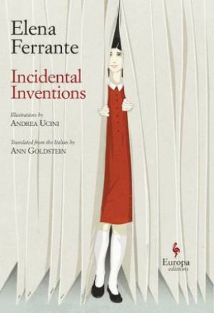 Incidental Inventions by Elena Ferrante & Ann Goldstein & Andrea Uncini