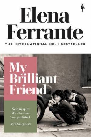 My Brilliant Friend by Elena Ferrante & Ann Goldstein