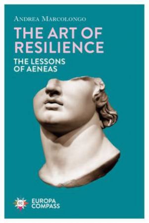 The Art Of Resilience by Andrea Marcolongo & Will Schutt 