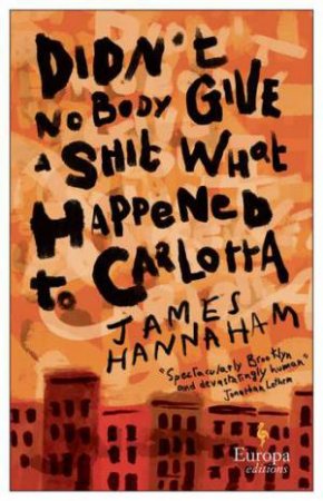 Didn't Nobody Give A Shit What Happened To Carlotta by James Hannaham