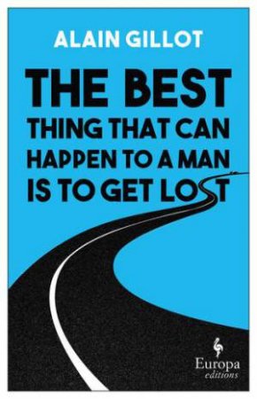 The Best Thing That Can Happen To A Man Is To Get Lost by Alain Gillot