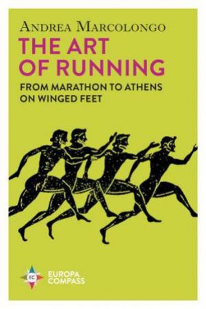 The Art of Running by Andrea Marcolongo & Will Schutt