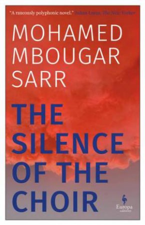 The Silence of the Choir by Mohamed Mbougar Sarr & Alison Anderson