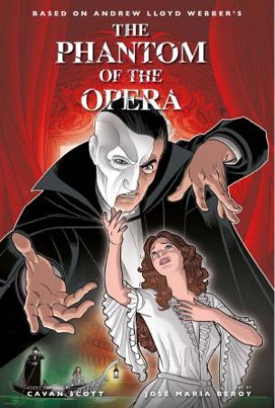 The Phantom Of The Opera by Cavan Scott & Jose Maria Beroy