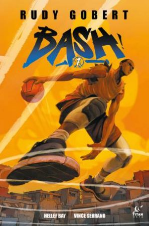 Bash! Vol.1 by Rudy Gobert & Vince Serrano