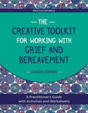 Creative Toolkit For Working With Grief And Bereavement by Claudia Coenen