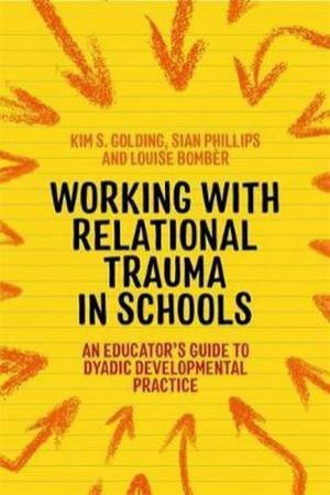 Working With Relational Trauma In Schools by Various