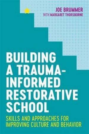 Building A Trauma-Informed Restorative School by Joe Brummer & Margaret Thorsborne