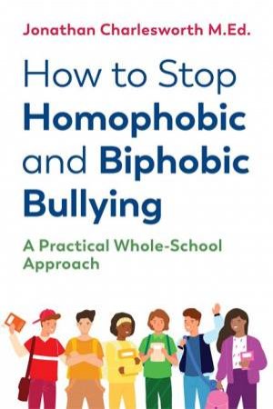 How To Stop Homophobic And Biphobic Bullying by Jonathan Charlesworth