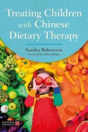 Treating Children With Chinese Dietary Therapy by Sandra Robertson