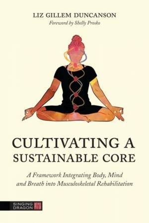 Cultivating a Sustainable Core by Elizabeth Duncanson & Masha Pimas & Shelly Prosko & Alicia Freile