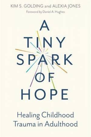 A Tiny Spark Of Hope by Kim Golding & Alexia Jones