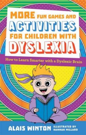 More Fun Games And Activities For Children With Dyslexia by Alais Winton & Hannah Millard