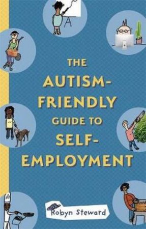 The Autism-Friendly Guide To Self-Employment by Robyn Steward