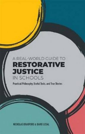 A Real-World Guide To Restorative Justice In Schools by Nicholas Bradford & David LeSal