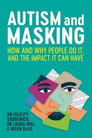 Autism And Masking by Felicity Sedgewick & Laura Hull & Helen Ellis