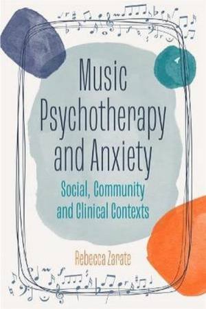 Music Psychotherapy And Anxiety by Rebecca Zarate