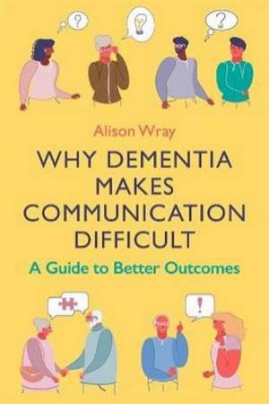 Why Dementia Makes Communication Difficult by Alison Wray