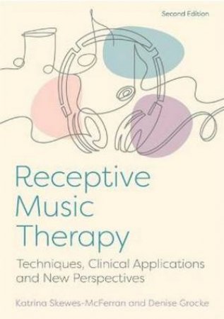 Receptive Music Therapy 2nd Ed by Katrina McFerran & Denise Grocke