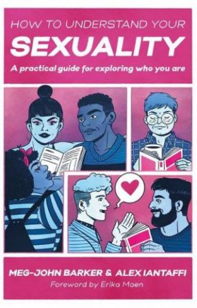 How To Understand Your Sexuality by Meg-John Barker & Alex Iantaffi & Jules Scheele