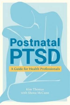 Postnatal PTSD by Kim Thomas & Shona McCann