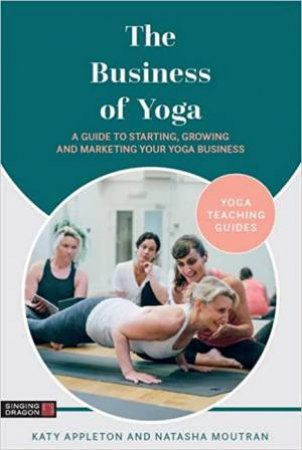 The Business of Yoga by Katy Appleton & Natasha Moutran