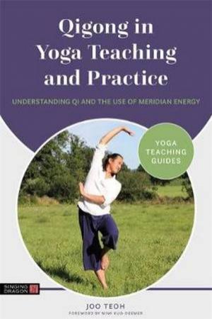 Qigong In Yoga Teaching And Practice by Joo Teoh