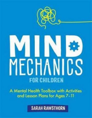 Mind Mechanics For Children by Sarah Rawsthorn