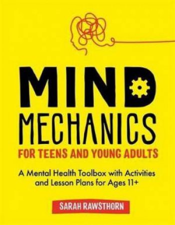 Mind Mechanics For Teens And Young Adults by Sarah Rawsthorn